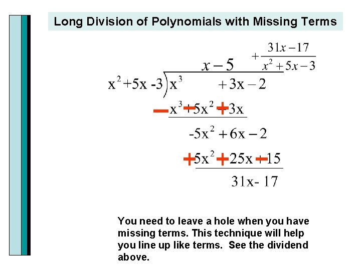 Long Division of Polynomials with Missing Terms You need to leave a hole when