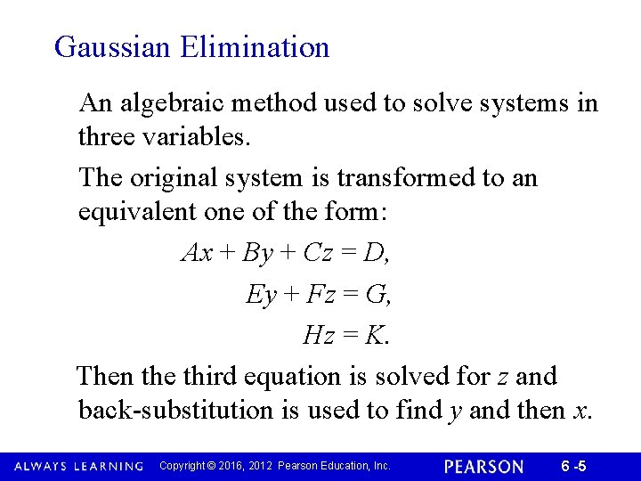 Gaussian Elimination An algebraic method used to solve systems in three variables. The original