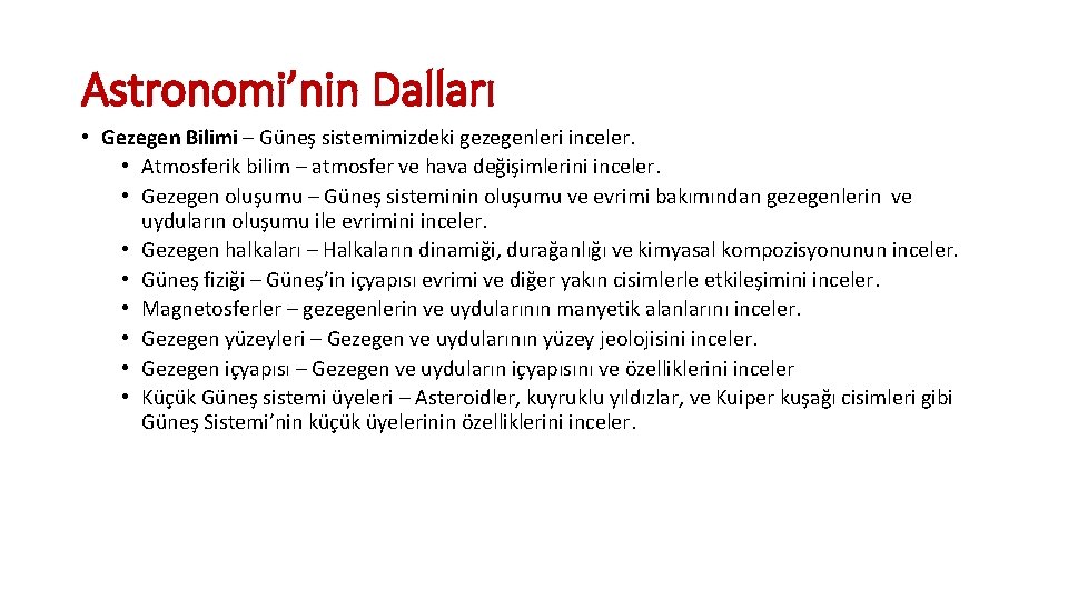 Astronomi’nin Dalları • Gezegen Bilimi – Güneş sistemimizdeki gezegenleri inceler. • Atmosferik bilim –