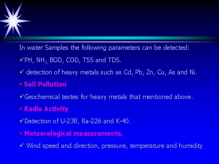 In water Samples the following parameters can be detected: üPH, NH 3, BOD, COD,