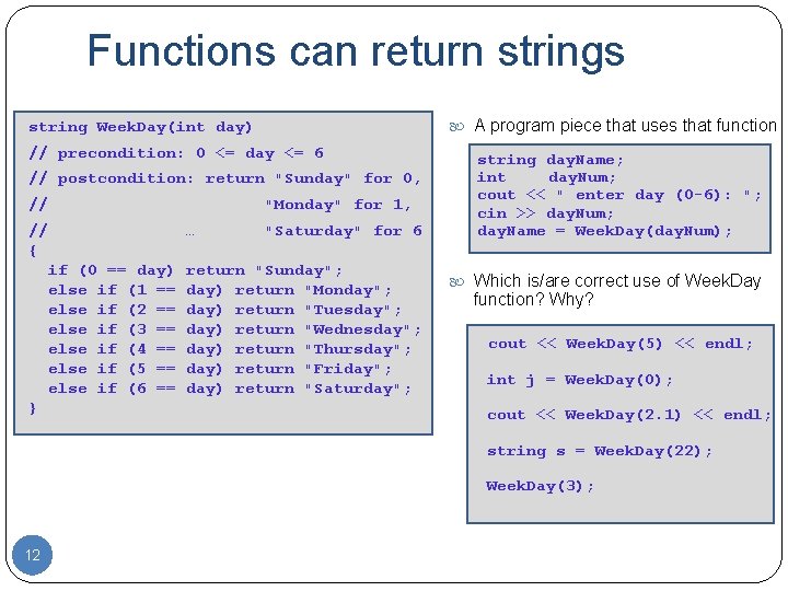 Functions can return strings A program piece that uses that function string Week. Day(int