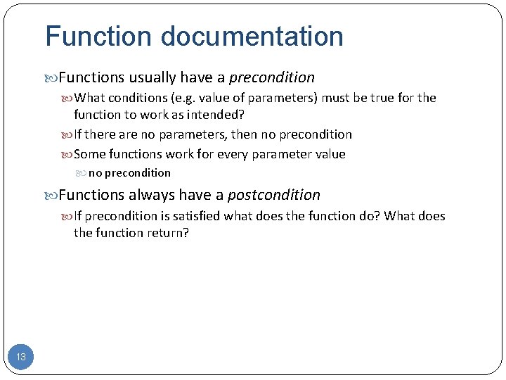 Function documentation Functions usually have a precondition What conditions (e. g. value of parameters)