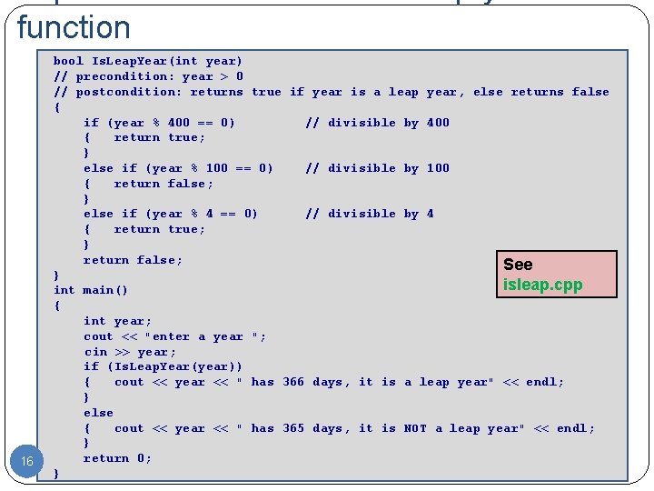 function 16 bool Is. Leap. Year(int year) // precondition: year > 0 // postcondition: