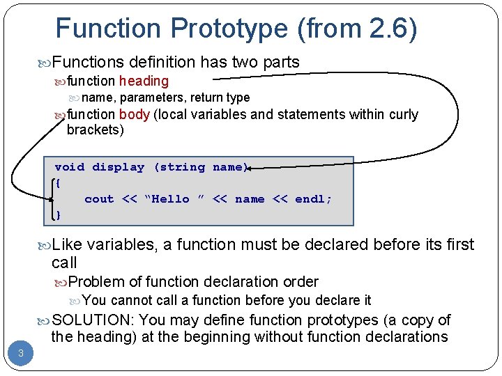 Function Prototype (from 2. 6) Functions definition has two parts function heading name, parameters,