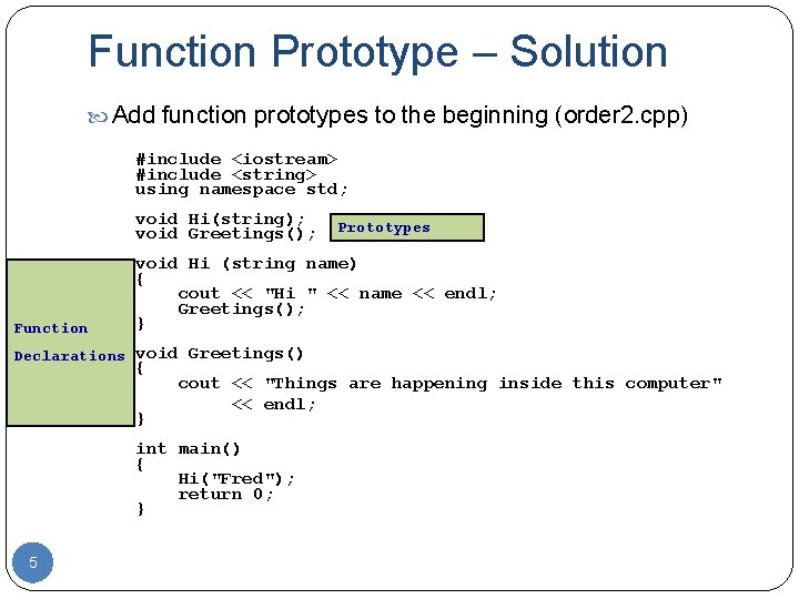 Function Prototype – Solution Add function prototypes to the beginning (order 2. cpp) #include