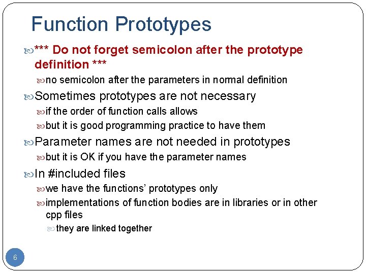 Function Prototypes *** Do not forget semicolon after the prototype definition *** no semicolon