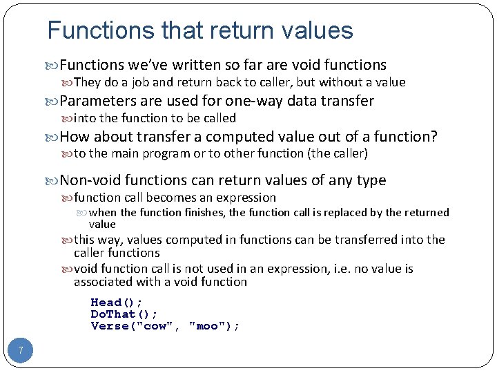 Functions that return values Functions we’ve written so far are void functions They do