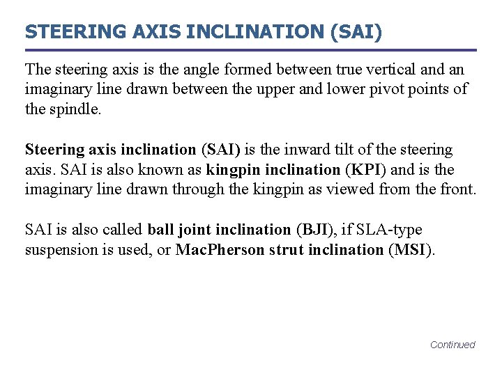 STEERING AXIS INCLINATION (SAI) The steering axis is the angle formed between true vertical