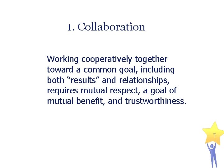 1. Collaboration Working cooperatively together toward a common goal, including both “results” and relationships,