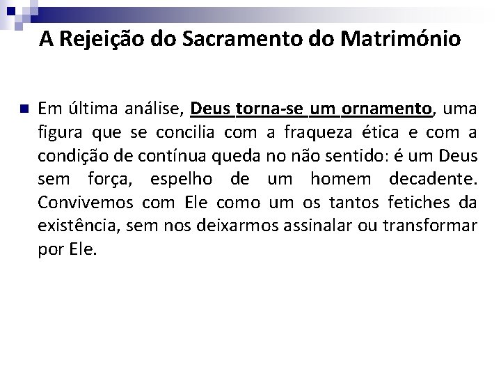 A Rejeição do Sacramento do Matrimónio n Em última análise, Deus torna-se um ornamento,