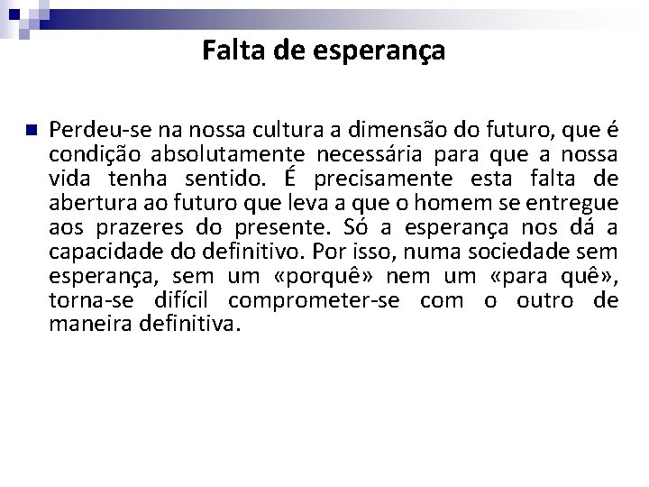 Falta de esperança n Perdeu-se na nossa cultura a dimensão do futuro, que é