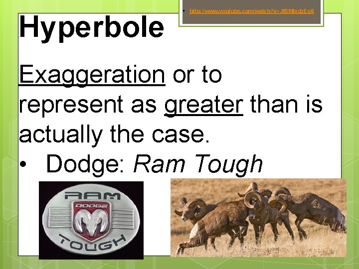 Hyperbole • http: //www. youtube. com/watch? v=Jf. BMlvdz. Eo 0 Exaggeration or to represent