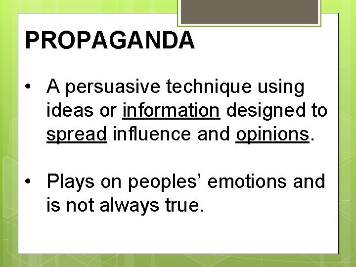 PROPAGANDA • A persuasive technique using ideas or information designed to spread influence and