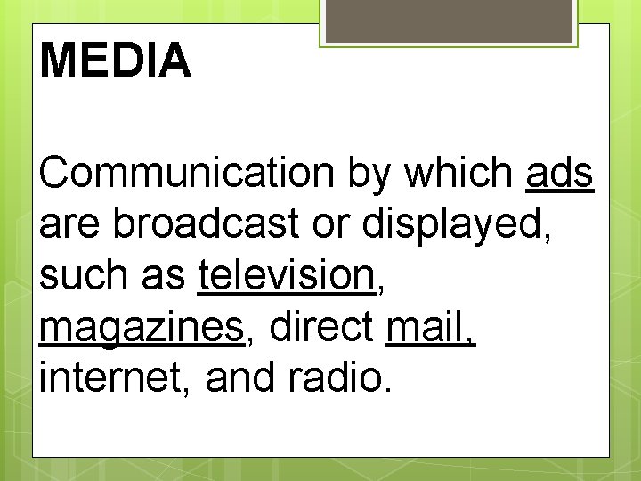 MEDIA Communication by which ads are broadcast or displayed, such as television, magazines, direct