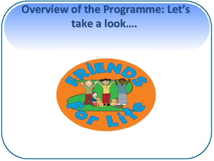 Overview of the Programme: Let’s take a look…. 