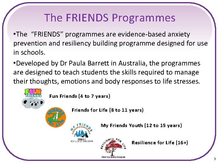 The FRIENDS Programmes • The “FRIENDS” programmes are evidence-based anxiety prevention and resiliency building