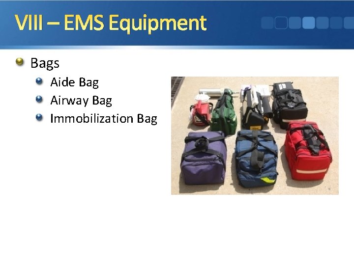 VIII – EMS Equipment Bags Aide Bag Airway Bag Immobilization Bag 