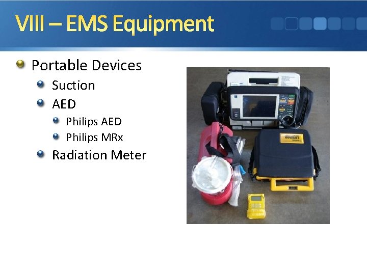 VIII – EMS Equipment Portable Devices Suction AED Philips MRx Radiation Meter 