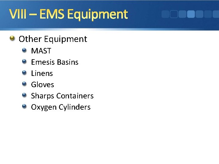 VIII – EMS Equipment Other Equipment MAST Emesis Basins Linens Gloves Sharps Containers Oxygen