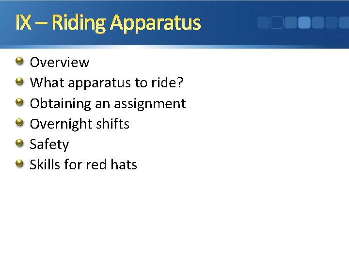 IX – Riding Apparatus Overview What apparatus to ride? Obtaining an assignment Overnight shifts