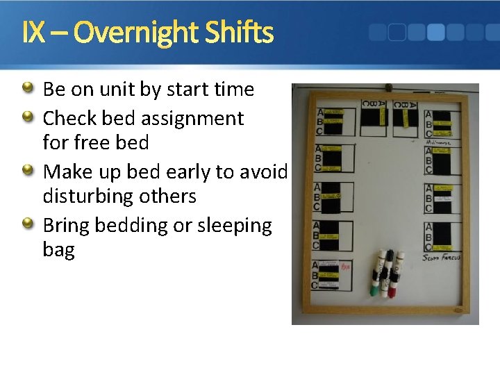 IX – Overnight Shifts Be on unit by start time Check bed assignment for