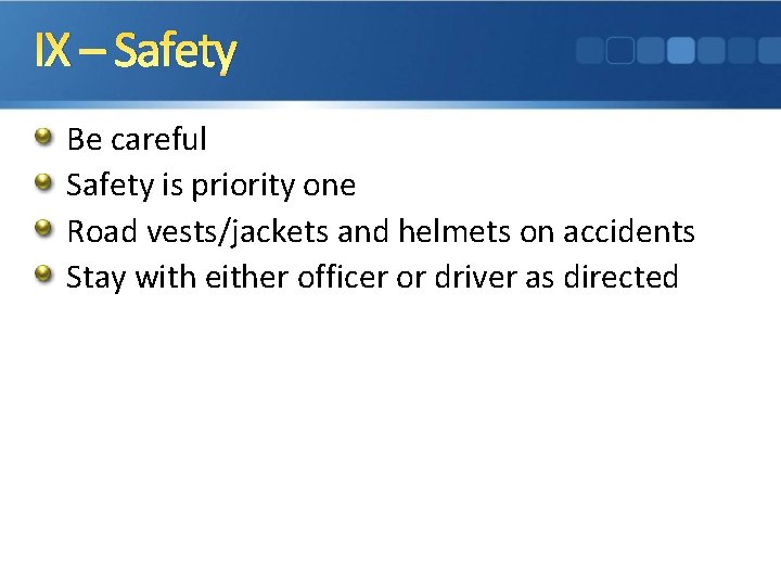 IX – Safety Be careful Safety is priority one Road vests/jackets and helmets on