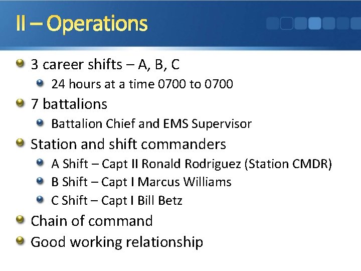 II – Operations 3 career shifts – A, B, C 24 hours at a