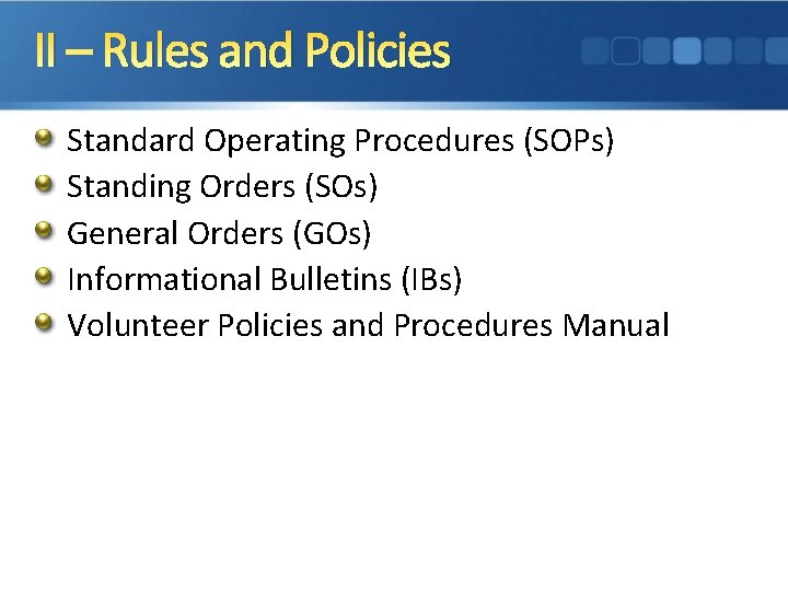 II – Rules and Policies Standard Operating Procedures (SOPs) Standing Orders (SOs) General Orders