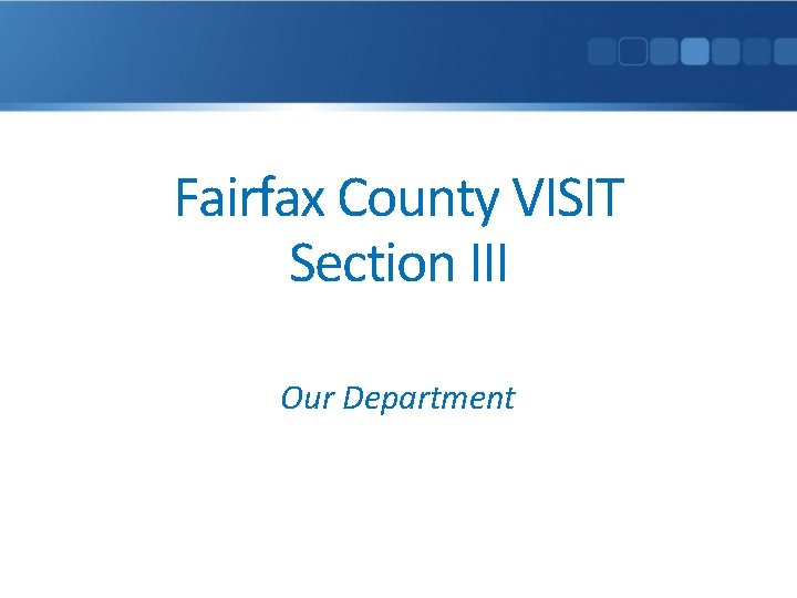 Fairfax County VISIT Section III Our Department 