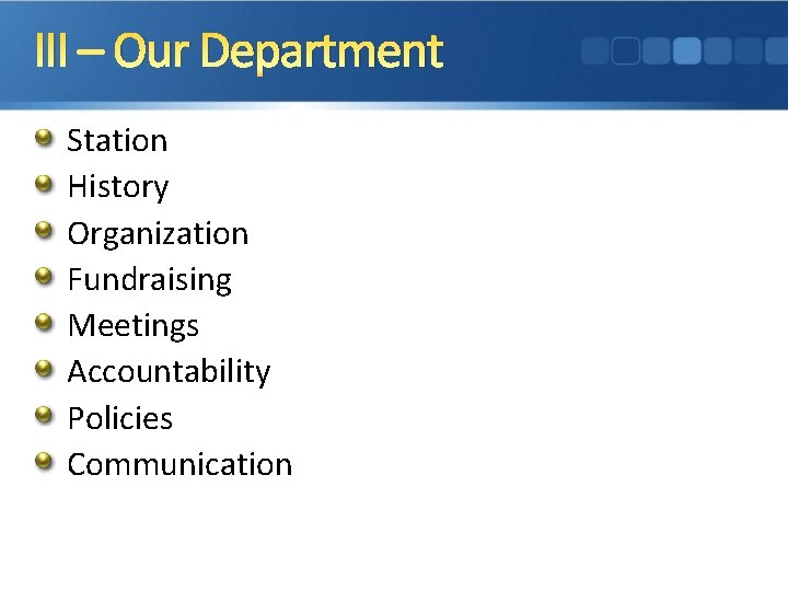 III – Our Department Station History Organization Fundraising Meetings Accountability Policies Communication 