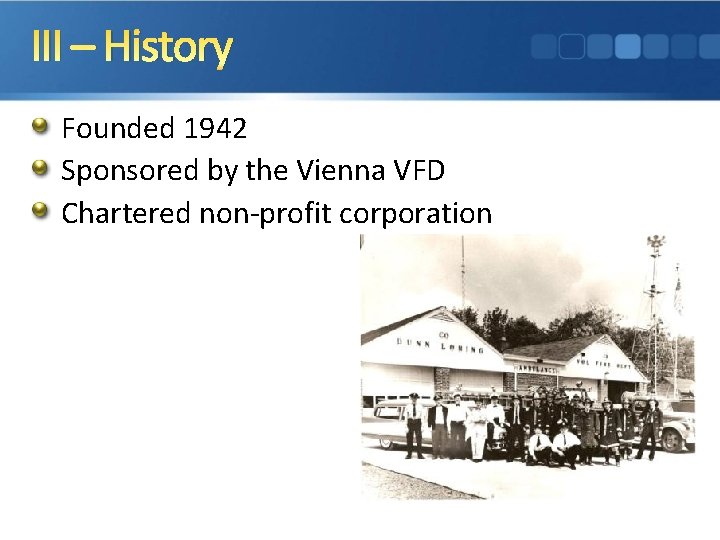 III – History Founded 1942 Sponsored by the Vienna VFD Chartered non-profit corporation 