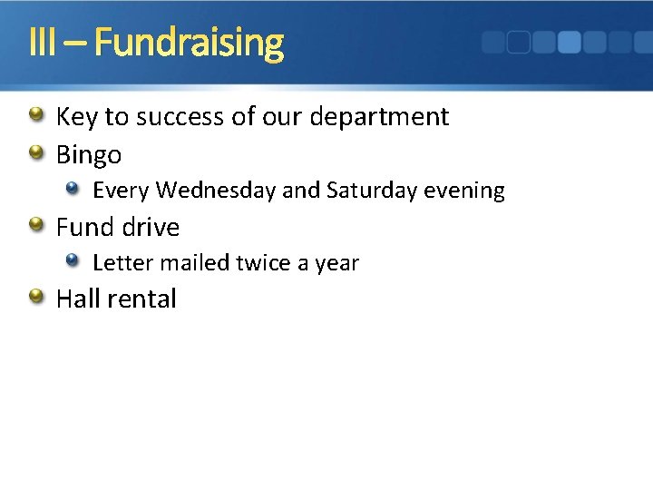 III – Fundraising Key to success of our department Bingo Every Wednesday and Saturday