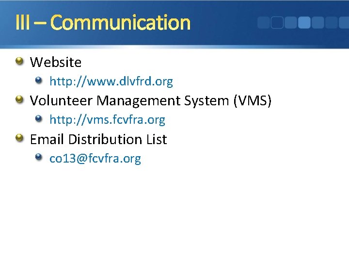 III – Communication Website http: //www. dlvfrd. org Volunteer Management System (VMS) http: //vms.