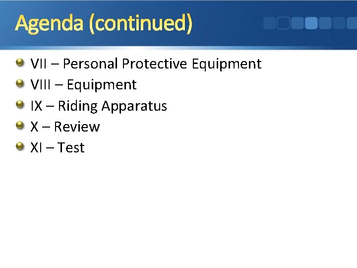 Agenda (continued) VII – Personal Protective Equipment VIII – Equipment IX – Riding Apparatus