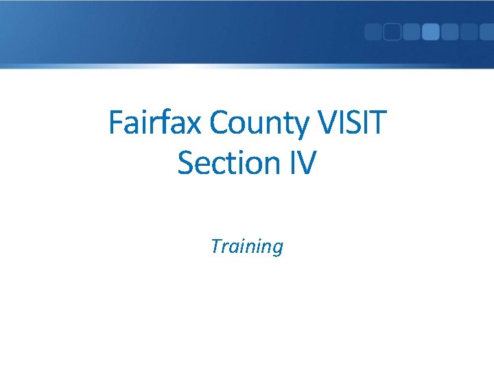 Fairfax County VISIT Section IV Training 