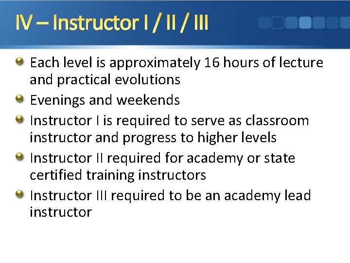IV – Instructor I / III Each level is approximately 16 hours of lecture