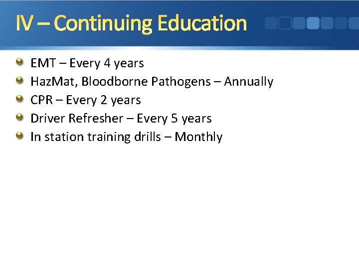 IV – Continuing Education EMT – Every 4 years Haz. Mat, Bloodborne Pathogens –