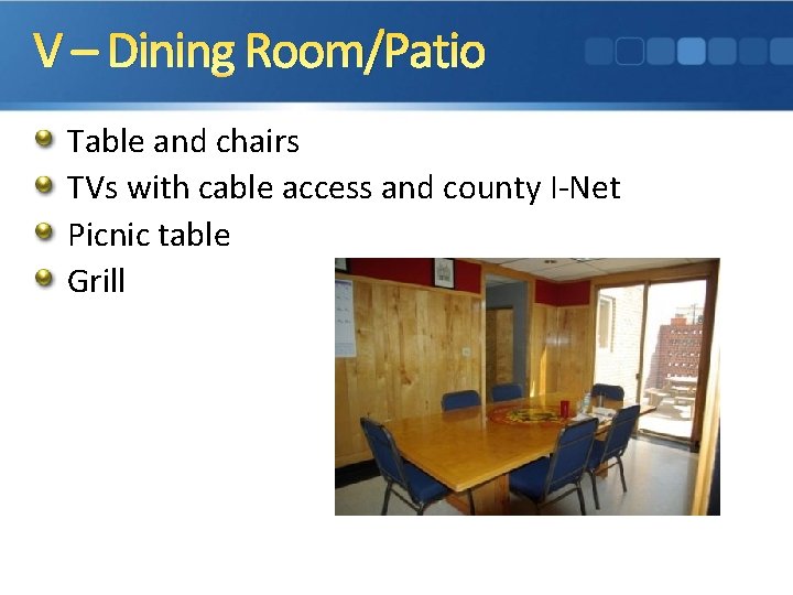 V – Dining Room/Patio Table and chairs TVs with cable access and county I-Net
