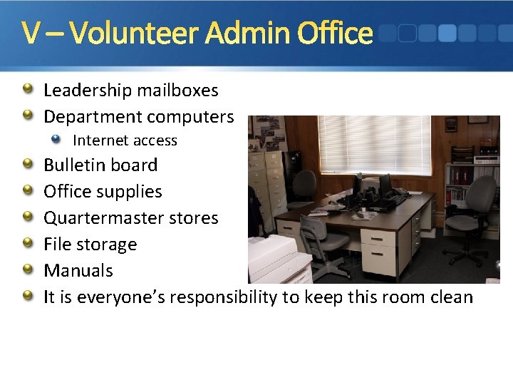 V – Volunteer Admin Office Leadership mailboxes Department computers Internet access Bulletin board Office