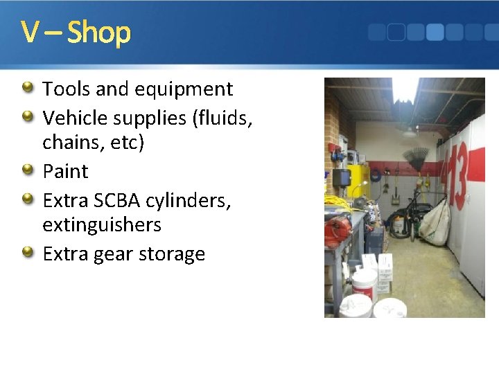 V – Shop Tools and equipment Vehicle supplies (fluids, chains, etc) Paint Extra SCBA