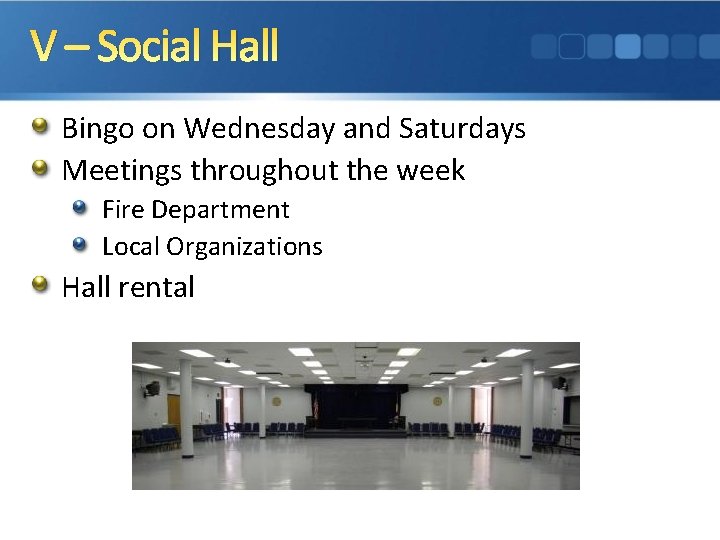 V – Social Hall Bingo on Wednesday and Saturdays Meetings throughout the week Fire