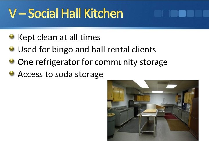V – Social Hall Kitchen Kept clean at all times Used for bingo and