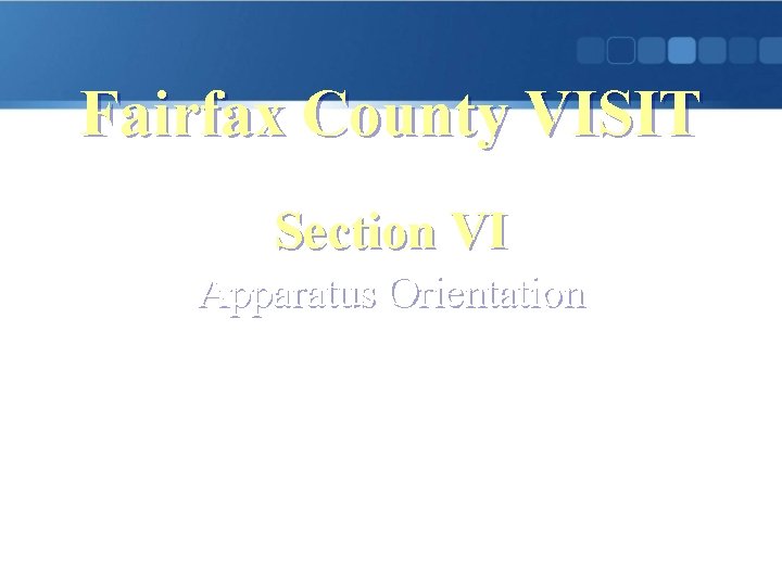 Fairfax County VISIT Section VI Apparatus Orientation 