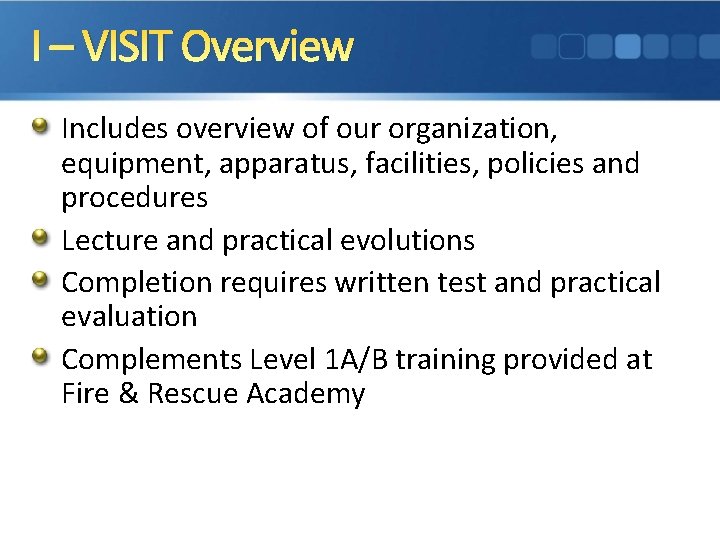 I – VISIT Overview Includes overview of our organization, equipment, apparatus, facilities, policies and