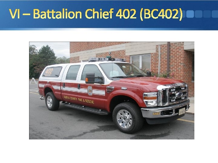 VI – Battalion Chief 402 (BC 402) 