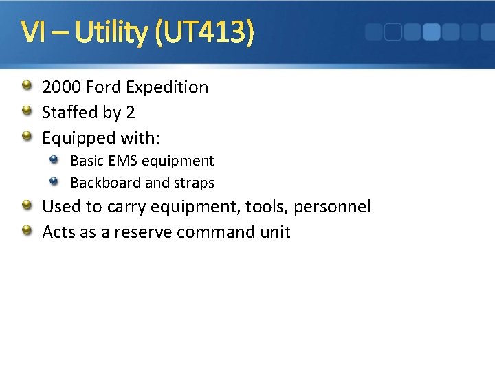 VI – Utility (UT 413) 2000 Ford Expedition Staffed by 2 Equipped with: Basic