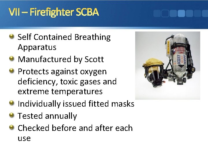 VII – Firefighter SCBA Self Contained Breathing Apparatus Manufactured by Scott Protects against oxygen