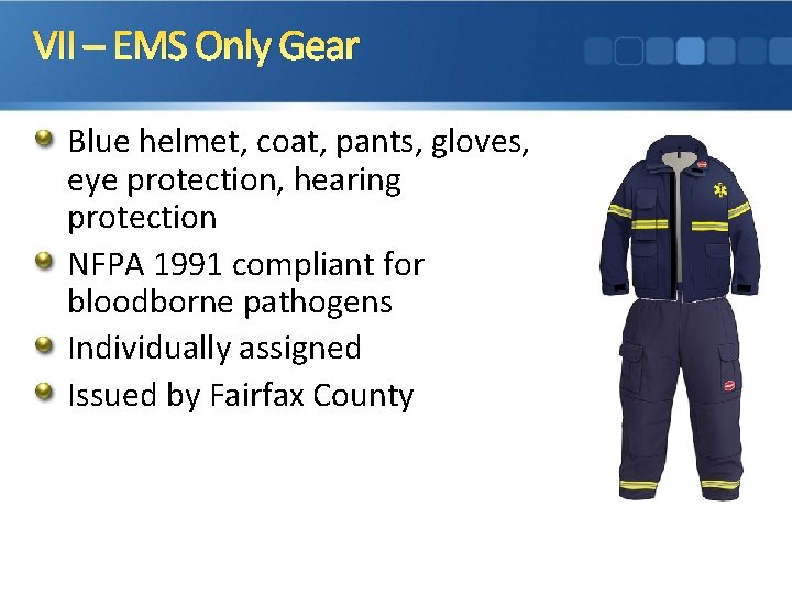 VII – EMS Only Gear Blue helmet, coat, pants, gloves, eye protection, hearing protection