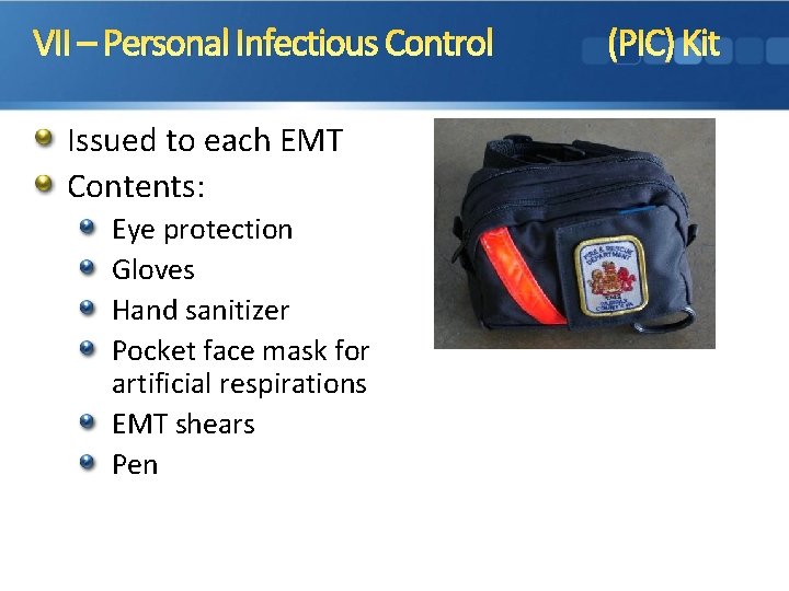 VII – Personal Infectious Control Issued to each EMT Contents: Eye protection Gloves Hand
