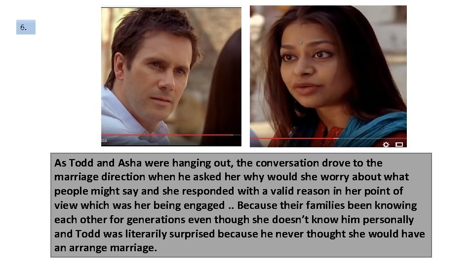 6. As Todd and Asha were hanging out, the conversation drove to the marriage